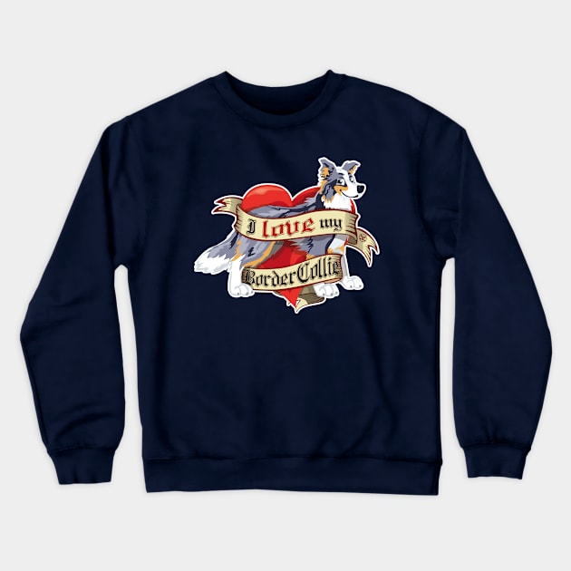 I Love My Border Collie - Blue Merle Tricolor Crewneck Sweatshirt by DoggyGraphics